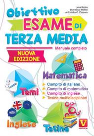 Obiettivo esame di terza media. Manuale completo. Matematica, temi, inglese, tesine