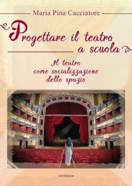 Progettare il teatro a scuola. Il teatro come socializzazione dello spazio