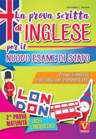 La prova scritta di inglese per il nuovo esame di Stato. Prove simulate con soluzioni commentate. Per il Liceo linguistico