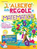 L' albero delle regole di matematica. Per la scuola primaria. Aritmetica, geometria, statistica, problemi. Ediz. illustrata