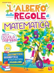 L' albero delle regole di matematica. Per la scuola primaria. Aritmetica, geometria, statistica, problemi. Ediz. illustrata