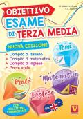 Obiettivo esame di terza media. Manuale per i compiti di italiano, matematica e inglese, tesine per l'orale. Con soluzioni