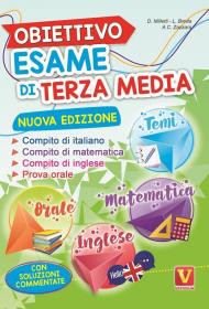 Obiettivo esame di terza media. Manuale per i compiti di italiano, matematica e inglese, tesine per l'orale. Con soluzioni