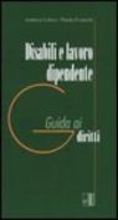 Disabili e lavoro dipendente. Guida ai diritti