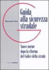 Guida alla sicurezza stradale. Nuove norme dopo la riforma del Codice della strada