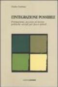 L'integrazione possibile. Formazione, accesso al lavoro politiche sociali per fasce deboli