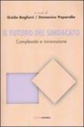 Futuro del sindacato. Complessità e innovazione (Il)