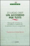 Ventitre luglio 2007. Un accordo per tutti. Breve guida all'intesa tra governo e sindacati su pensioni, lavoro e competitività