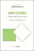 Anni flessibili. Il tempo del lavoro nuovo