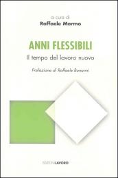 Anni flessibili. Il tempo del lavoro nuovo