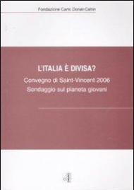 L' Italia è divisa? Sondaggio sul pianeta giovani. Atti del Convegno (Saint-Vincent, 14-15 ottobre 2006)