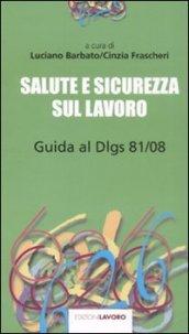 Salute e sicurezza sul lavoro. Guida al D.lgs. 81/08