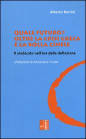 Quale futuro? Oltre la crisi greca e la bolla cinese. Il sindacato nell'era della deflazione