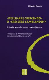 «Declinare crescendo» o «crescere cambiando»? Il sindacato e la scelta partecipativa