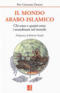 IL MONDO ARABO-ISLAMICO. CHI SONO E QUANTI SONO I MUSULMANI NEL MONDO