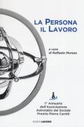 La persona il lavoro. 1º Annuario Associazione Astrolabio del Sociale. Premio Pierre Carniti