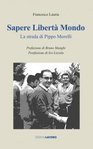 Sapere libertà mondo. La strada di Pippo Morelli