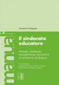 Il sindacato educatore. Metodi, contenuti ed esperienze formative di un'azione strategica