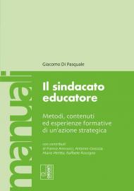 Il sindacato educatore. Metodi, contenuti ed esperienze formative di un'azione strategica