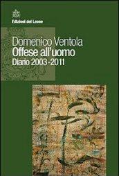 Offese all'uomo. Diario 2003-2011