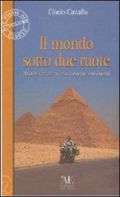 Il mondo sotto due ruote. 70.000 km attraverso i cinque continenti