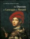 La collezione di Roberto Longhi dal Duecento a Caravaggio a Morandi. Ediz. illustrata