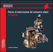 Percorsi di valorizzazione del commercio urbano in Piemonte. Con DVD