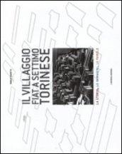 Il villaggio FIAT a Settimo Torinese. La storia, le immagini, le parole