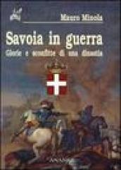 Savoia in guerra. Glorie e sconfitte di una dinastia