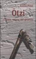 Ötzi. L'uomo venuto dal ghiaccio