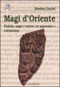 Magi d'oriente. Filosofia, magia e mistero tra paganesimo e cristianesimo