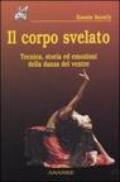 Il corpo svelato. Tecnica, storia ed emozioni della danza del ventre