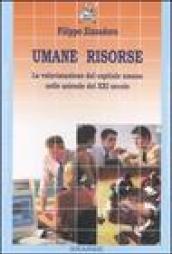 Umane risorse. La valorizzazione del capitale umano nelle aziende del XXI secolo