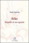 Rilke. Biografia di uno sguardo