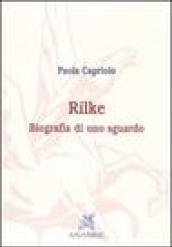 Rilke. Biografia di uno sguardo