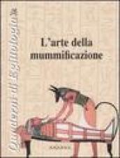 L'arte della mummificazione. Ediz. illustrata