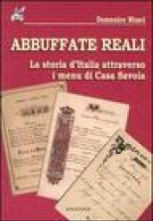 Abbuffate reali. La storia d'Italia attraverso i menu di casa Savoia