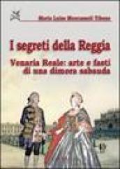 I segreti della reggia. Venaria reale: arte e fasti di una dimora sabauda. Ediz. illustrata