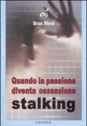 Quando la passione diventa ossessione. Stalking