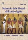Dizionario delle divinità dell'antico Egitto. Le divinità, l'iconografia, i rituali