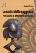 Le radici della saggezza. Proverbi e aforismi africani