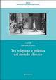 Tra religione e politica nel mondo classico