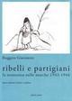 Ribelli e parigiani. La Resistenza nelle Marche 1943-1944