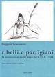 Ribelli e parigiani. La Resistenza nelle Marche 1943-1944