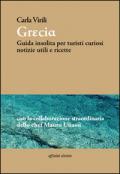 Grecia. Guida insolita per turisti curiosi. Notizie utili e ricette