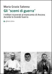 Gli «scemi di guerra». I militari ricoverati al manicomio di Ancona durante la grande guerra