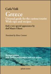 Greece. Unusual guide for the curious tourist. With tips and recipes. And a very special appearance by chef Mauro Uliassi. Ediz. italiana e inglese