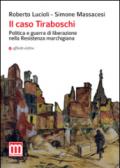 Il caso Tiraboschi. Politica e guerra di liberazione nella Resistenza marchigiana