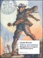 Valore anconetano. Medaglie d'oro e d'argento nella grande guerra