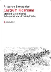 Castrum Fidardum. Storia di Castelfidardo dalla preistoria all'Unità d'Italia